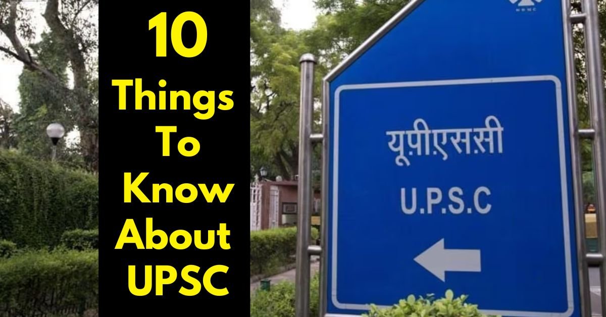 10 Things To Know About UPSC (Union Public Service Commission)