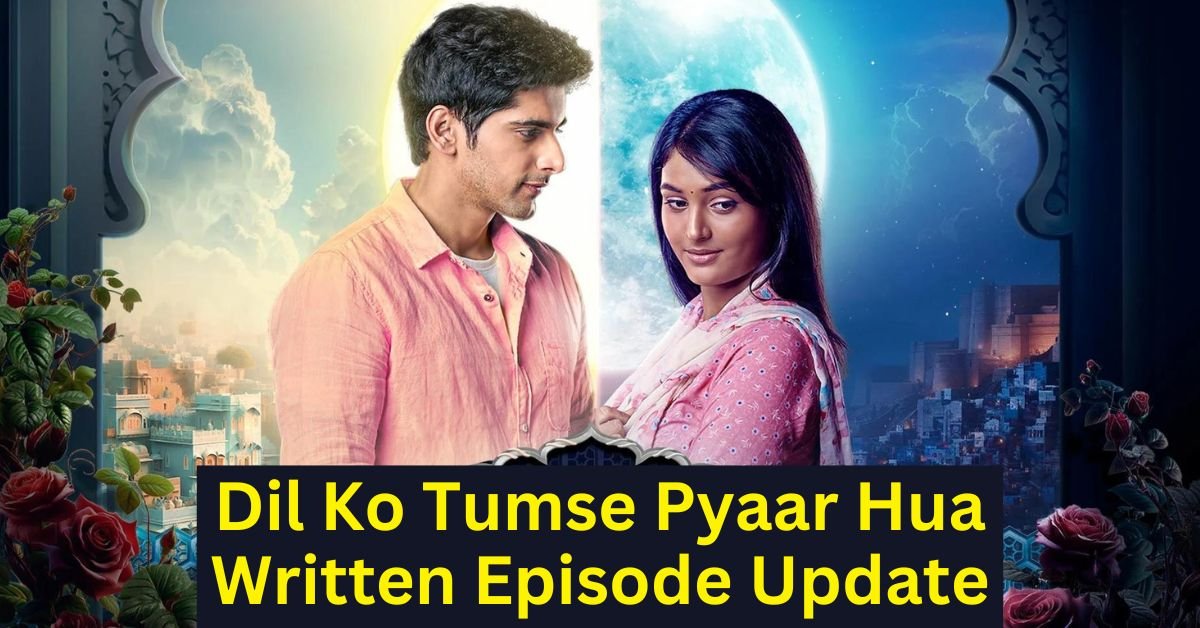 Dil Ko Tumse Pyaar Hua Written Update