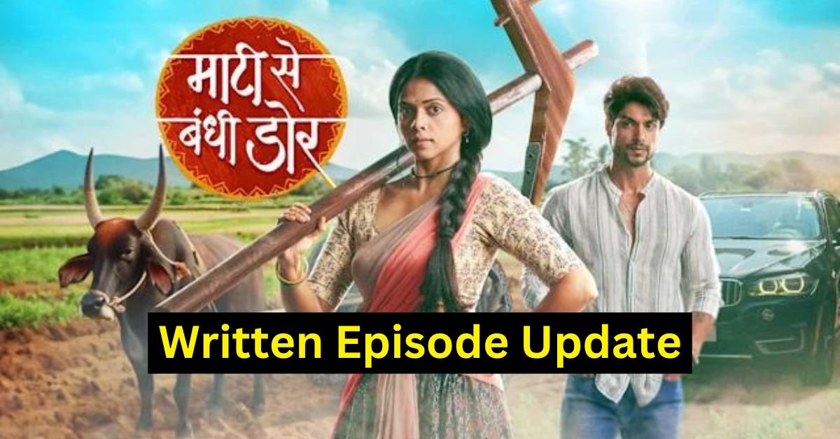 Maati Se Bandhi Dor 7th August 2024 Written Update