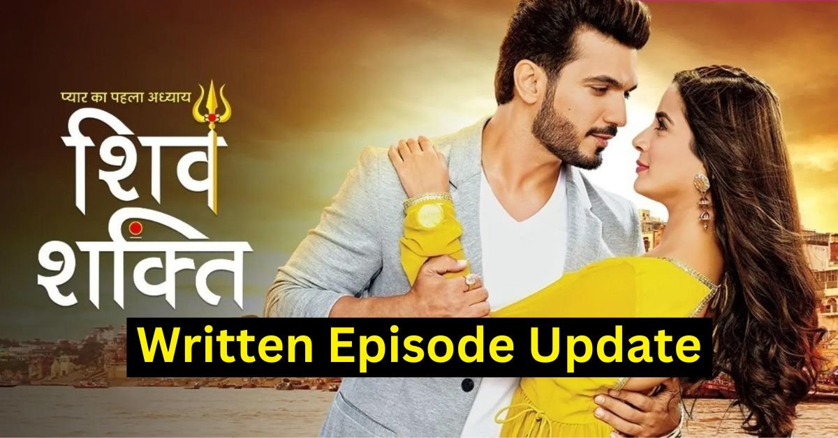 Pyaar Ka Pehla Adhyaya Shiv Shakti Written Update Today