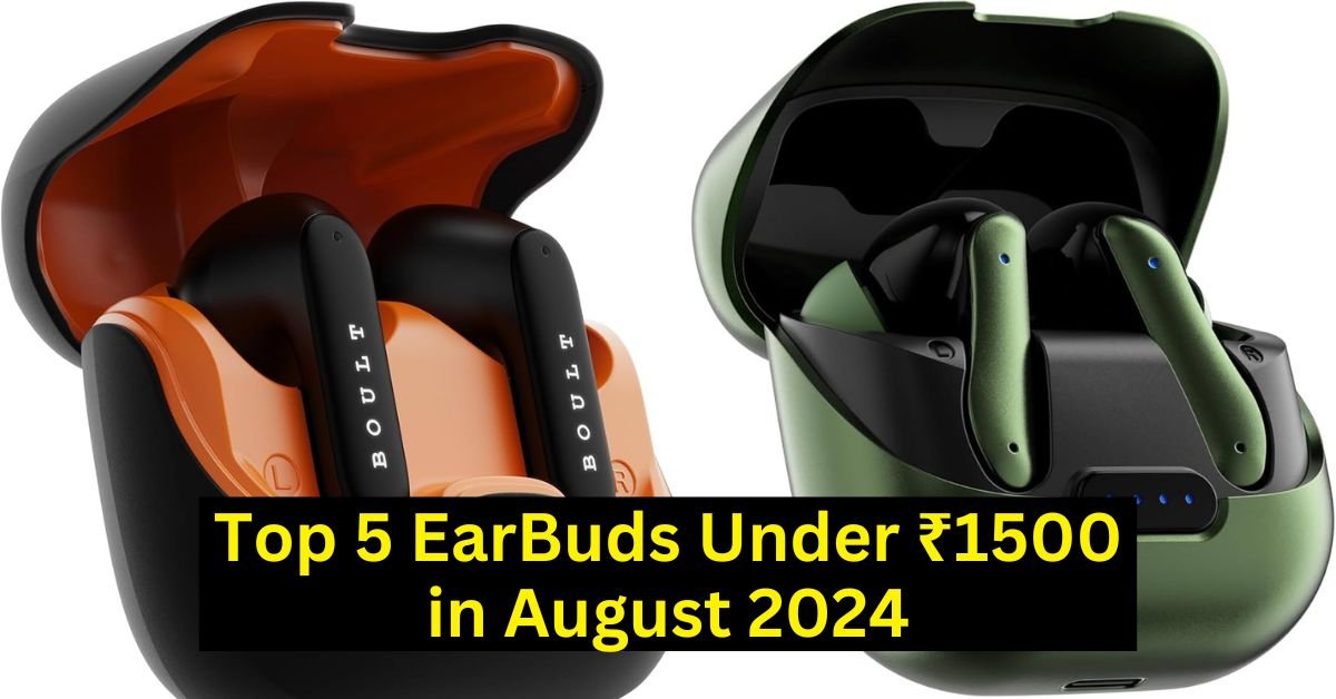 Top 5 EarBuds Under 1500 in August 2024