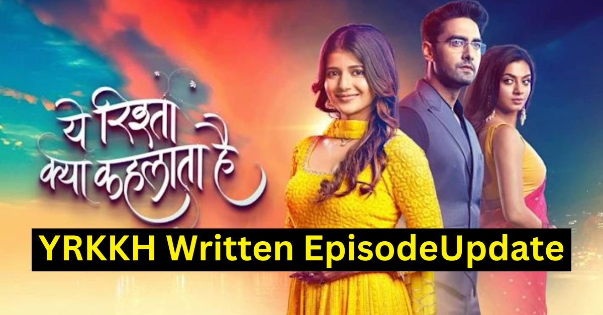 Yeh Rishta Kya Kehlata Hai Written Update